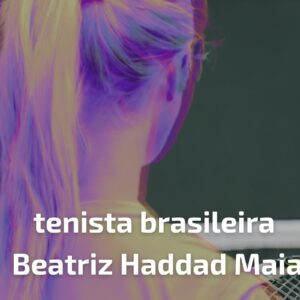 tenista brasileira Beatriz Haddad Maia
