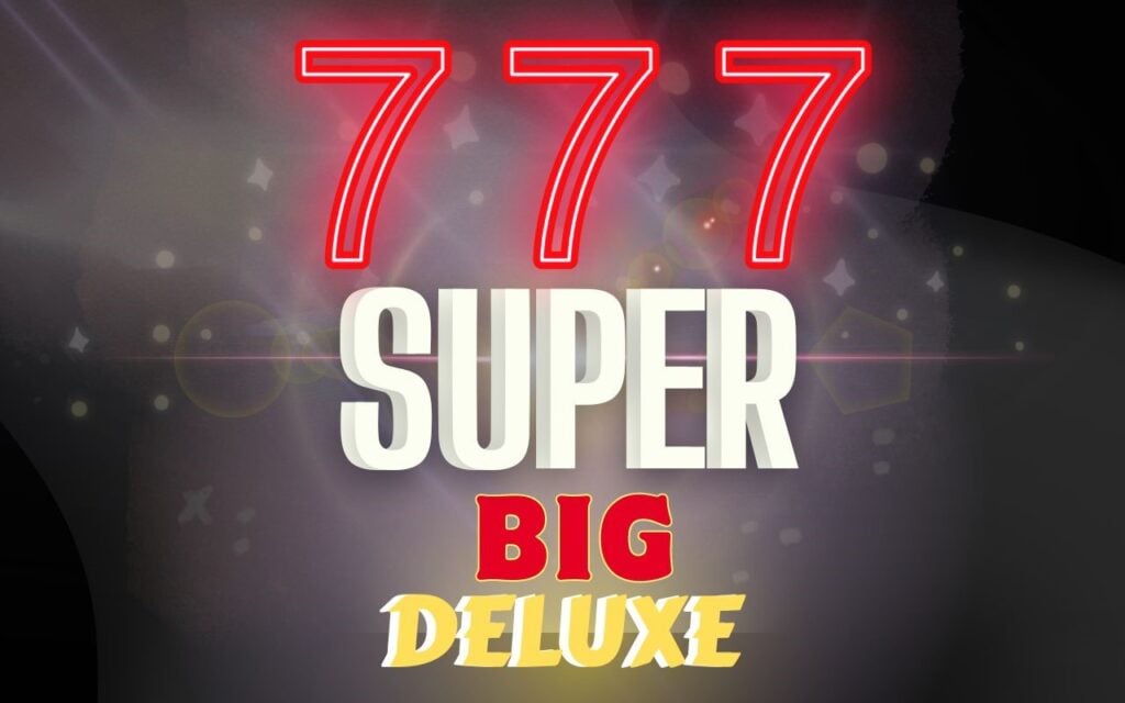 777 Super Big Deluxe